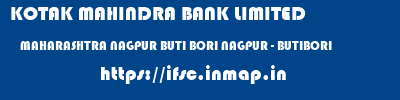 KOTAK MAHINDRA BANK LIMITED  MAHARASHTRA NAGPUR BUTI BORI NAGPUR - BUTIBORI  ifsc code